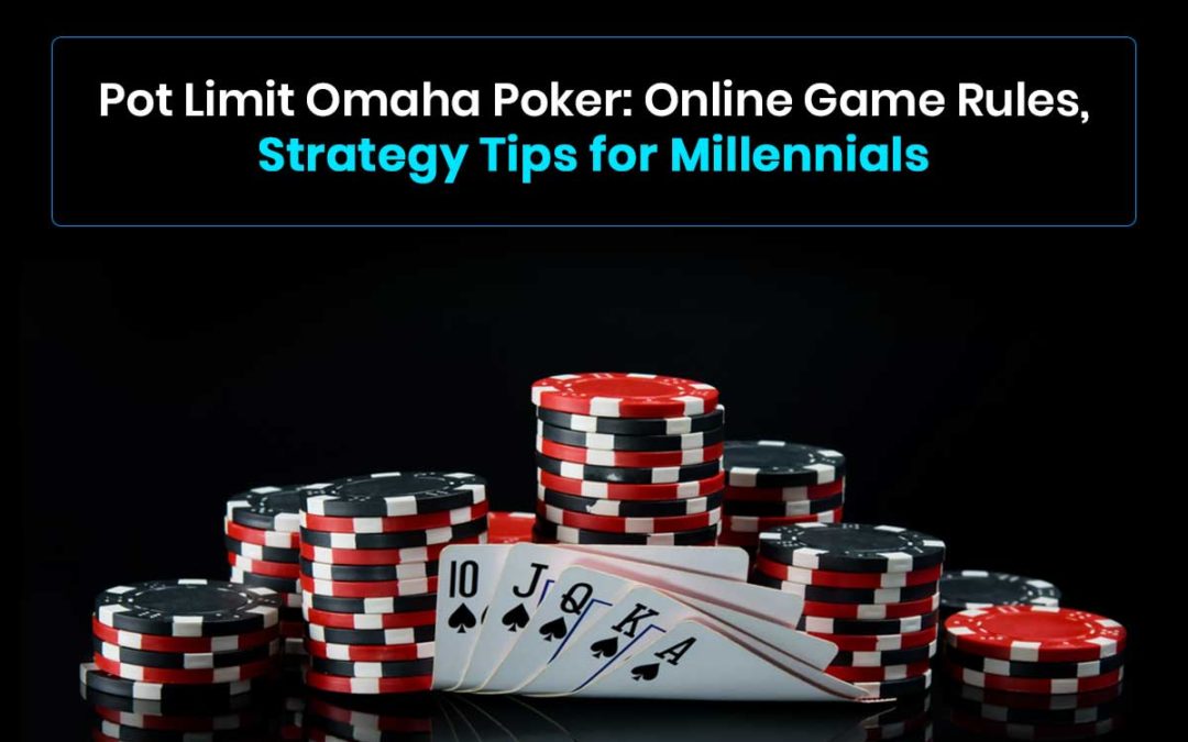 Pot Limit Omaha Poker: Online Game Rules, Strategy Tipsfor Millennials