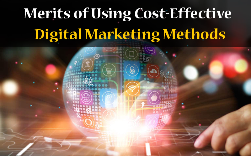 Merits of Using Cost-Effective Digital Marketing Methods