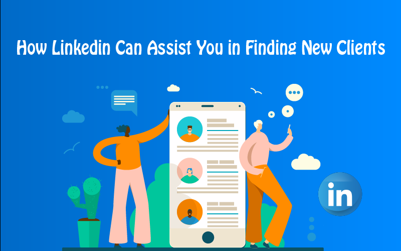 How LinkedIn Can Assist You in Finding New Clients