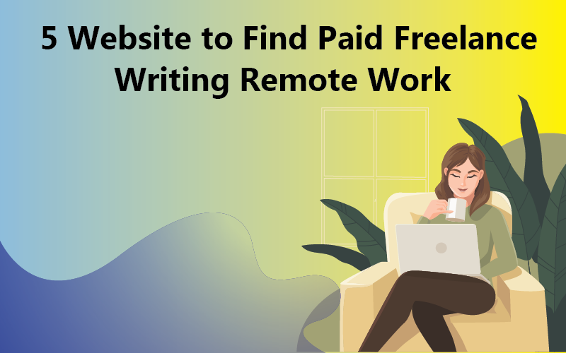 5 Websites to Find Paid Freelance Writing Remote Work