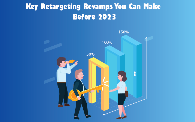 Key Retargeting Revamps You Can Make Before 2023