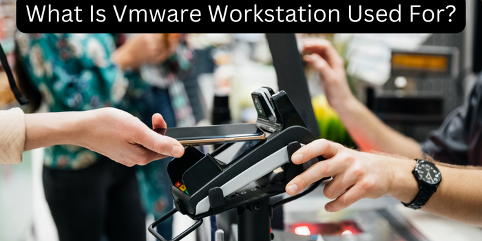 What Is Vmware Workstation Used For?
