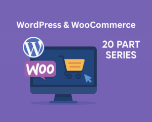 WordPress & WooCommerce 20 part series
